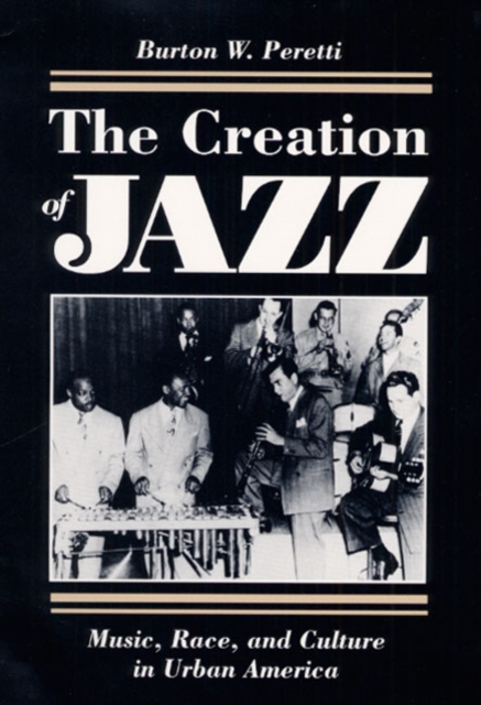 The Creation of Jazz – Music, Race, and Culture in Urban America Peretti