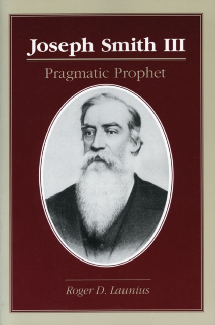 Joseph Smith III – PRAGMATIC PROPHET Launius Paperback 9780252065156