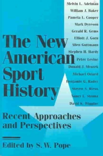 The New American Sport History – Recent Approaches and Perspectives Pope Adelman