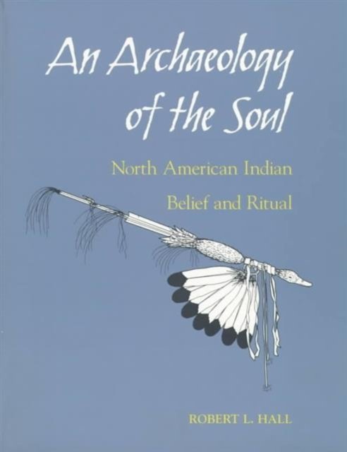 An Archaeology of the Soul – NORTH AMERICAN INDIAN BELIEF AND RITUAL Hall