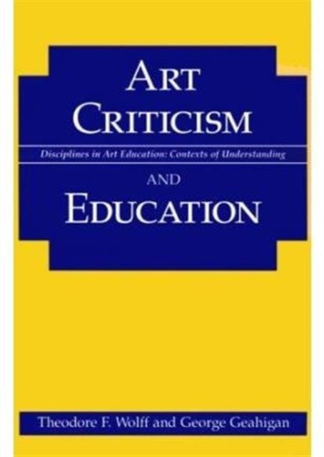 Art Criticism and Education Wolff Geahigan Paperback John Wiley & Sons