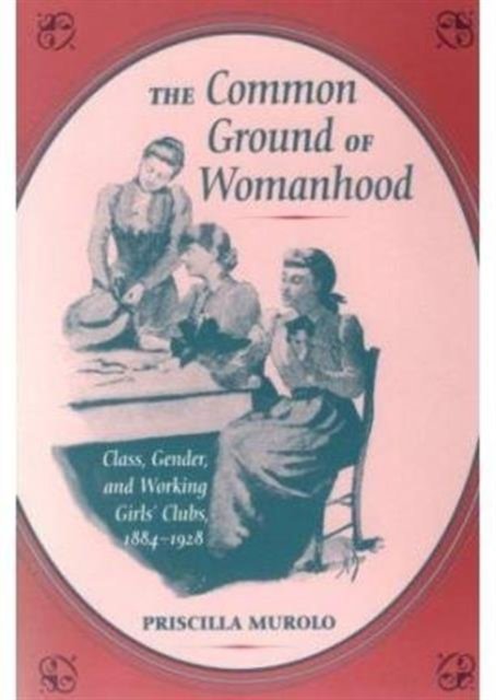 The Common Ground of Womanhood – Class, Gender, and Working Girls` Clubs, 1884–…