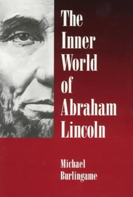 The Inner World of Abraham Lincoln Burlingame Paperback John Wiley & Sons