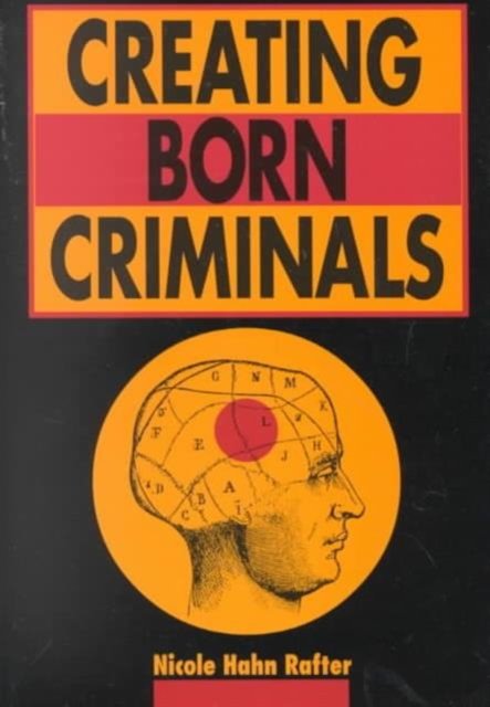 Creating Born Criminals Rafter Paperback John Wiley & Sons 9780252067419