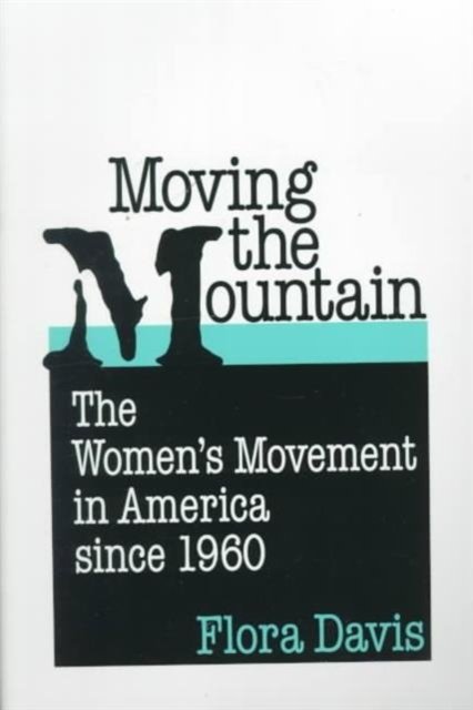 Moving the Mountain – The Women`s Movement in America since 1960 Davis Paperback