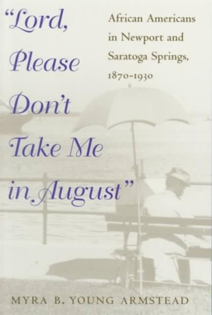 Lord, Please Don`t Take Me in August – African–Americans in Newport and Saratog…