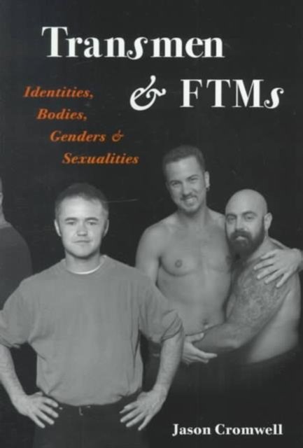 Transmen and FTMs – Identities, Bodies, Genders, and Sexualities Cromwell