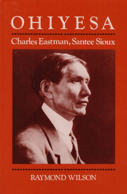 Ohiyesa – Charles Eastman, Santee Sioux Wilson Paperback John Wiley & Sons