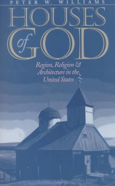 Houses of God – Region, Religion, and Architecture in the United States Williams
