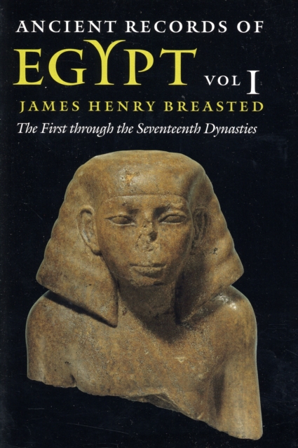 Ancient Records of Egypt – vol. 1: The First through the Seventeenth Dynasties