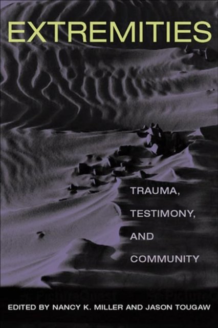 Extremities – Trauma, Testimony, and Community Miller Tougaw Paperback