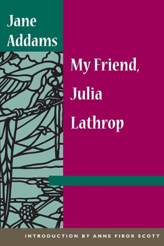 My Friend, Julia Lathrop Addams Paperback John Wiley & Sons 9780252071683