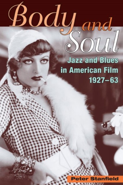 Body and Soul – Jazz and Blues in American Film, 1927–63 Stanfield Paperback