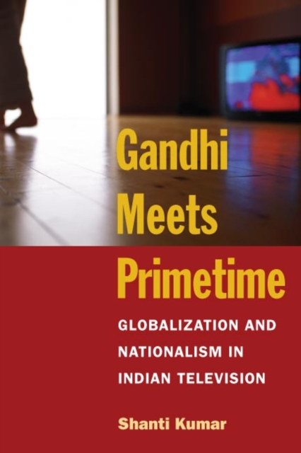 Gandhi Meets Primetime – Globalization and Nationalism in Indian Television