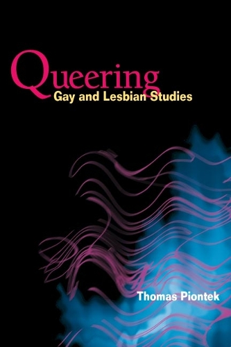 Queering Gay and Lesbian Studies Piontek Paperback 9780252072802
