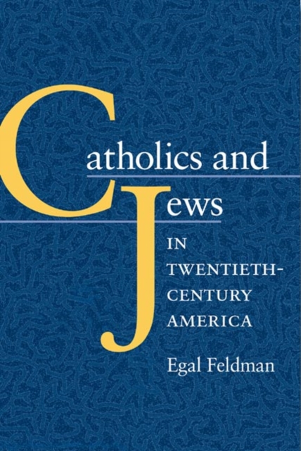 Catholics and Jews in Twentieth–Century America Feldman Paperback 9780252073854
