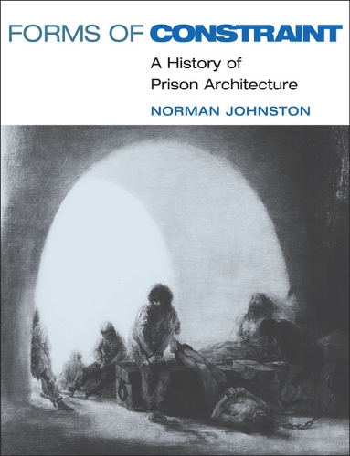 Forms of Constraint – A HISTORY OF PRISON ARCHITECTURE Johnston Paperback