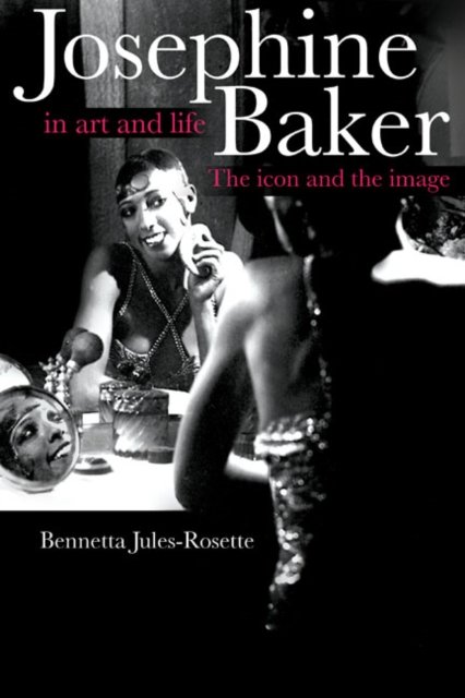 Josephine Baker in Art and Life – THE ICON AND THE IMAGE Jules–rosette Paperback