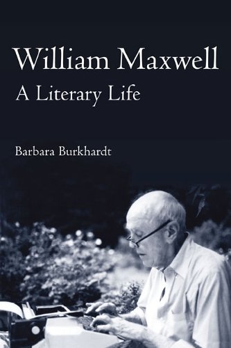 William Maxwell – A Literary Life Burkhardt Paperback 9780252075834