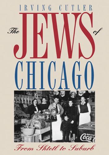 The Jews of Chicago – From Shtetl to Suburb Cutler Paperback John Wiley & Sons