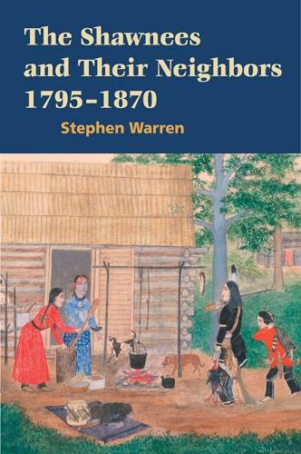 The Shawnees and Their Neighbors, 1795–1870 Warren Paperback John Wiley & Sons