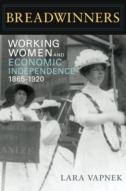 Breadwinners – Working Women and Economic Independence, 1865–1920 Vapnek