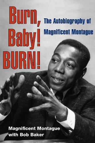 Burn, Baby! BURN! – The Autobiography of Magnificent Montague Montague Baker