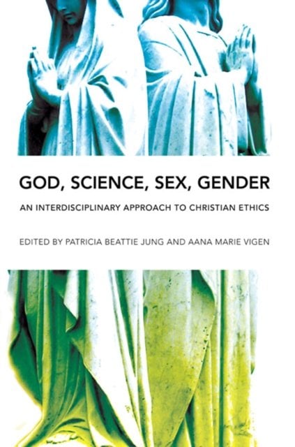 God, Science, Sex, Gender – An Interdisciplinary Approach to Christian Ethics