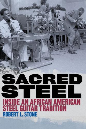 Sacred Steel – Inside an African American Steel Guitar Tradition Stone Paperback