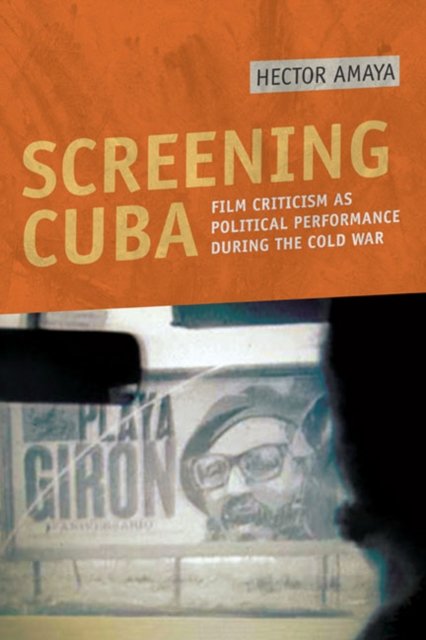 Screening Cuba – Film Criticism as Political Performance during the Cold War