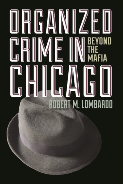 Organized Crime in Chicago – Beyond the Mafia Lombardo Paperback 9780252078781