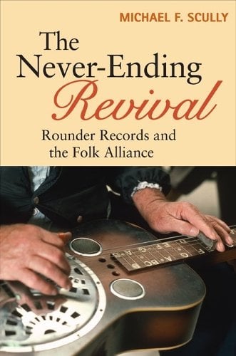 The Never–Ending Revival – Rounder Records and the Folk Alliance Scully