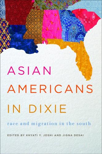 Asian Americans in Dixie – Race and Migration in the South Joshi Desai Bald Bow