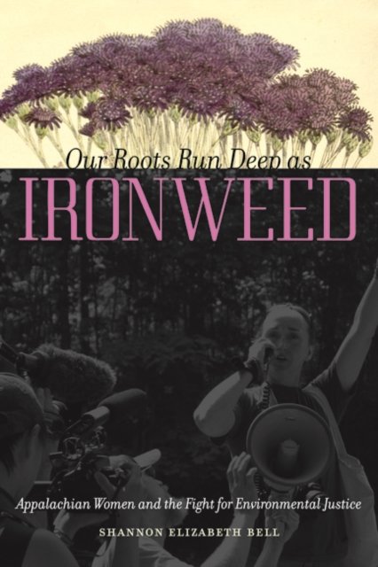 Our Roots Run Deep as Ironweed – Appalachian Women and the Fight for Environmen…