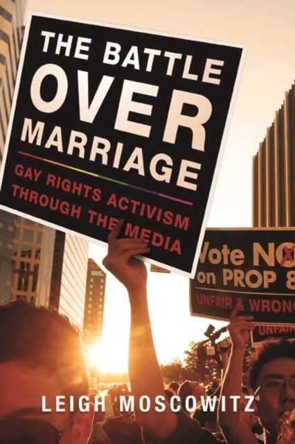 The Battle over Marriage – Gay Rights Activism through the Media Moscowitz