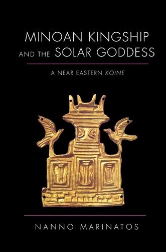 Minoan Kingship and the Solar Goddess – A Near Eastern Koine Marinatos Paperback