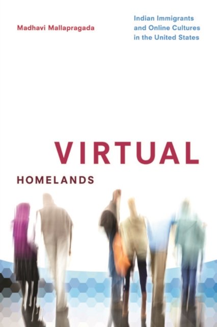 Virtual Homelands – Indian Immigrants and Online Cultures in the United States