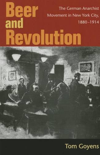 Beer and Revolution – The German Anarchist Movement in New York City, 1880–1914