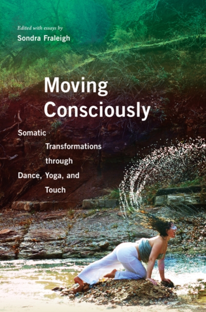 Moving Consciously – Somatic Transformations through Dance, Yoga, and Touch