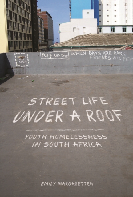 Street Life under a Roof – Youth Homelessness in South Africa Margaretten