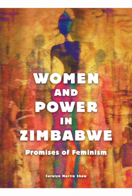 Women and Power in Zimbabwe – Promises of Feminism Shaw Paperback 9780252081132