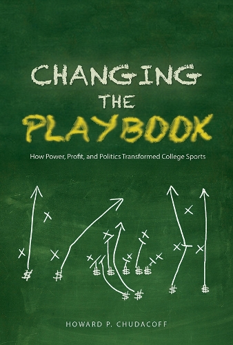 Changing the Playbook – How Power, Profit, and Politics Transformed College Spo…