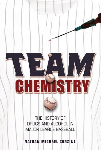 Team Chemistry – The History of Drugs and Alcohol in Major League Baseball