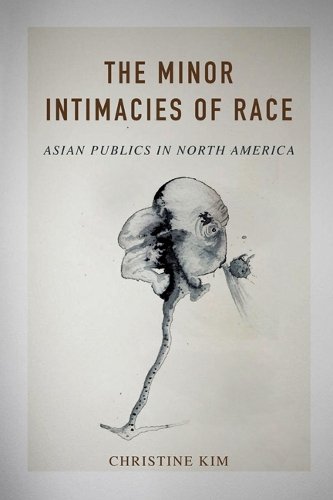 The Minor Intimacies of Race – Asian Publics in North America Kim Paperback