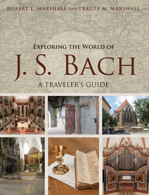 Exploring the World of J. S. Bach – A Traveler`s Guide Marshall Marshall