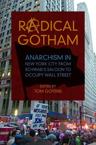 Radical Gotham – Anarchism in New York City from Schwab`s Saloon to Occupy Wall…