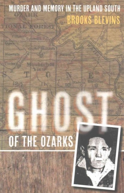 Ghost of the Ozarks – Murder and Memory in the Upland South Blevins Paperback