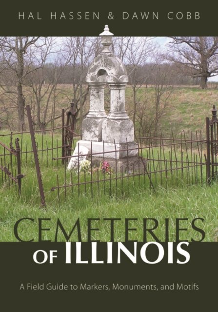 Cemeteries of Illinois – A Field Guide to Markers, Monuments, and Motifs Hassen