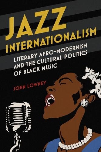 Jazz Internationalism – Literary Afro–Modernism and the Cultural Politics of Bl…