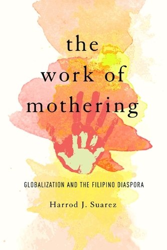 The Work of Mothering – Globalization and the Filipino Diaspora Suarez Paperback